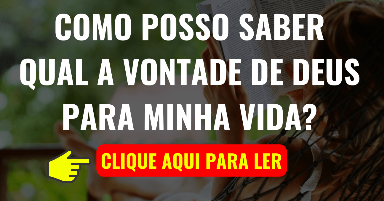 Como posso saber qual a vontade de Deus para minha vida?