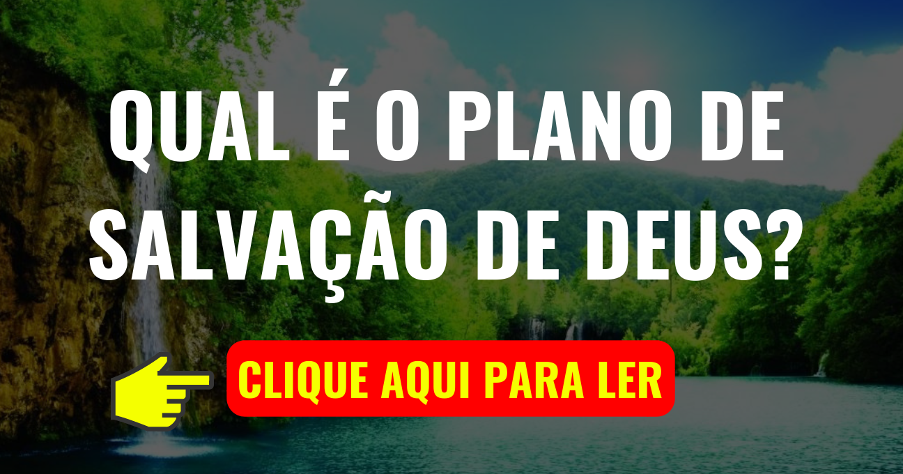 Qual é o plano de salvação de Deus?