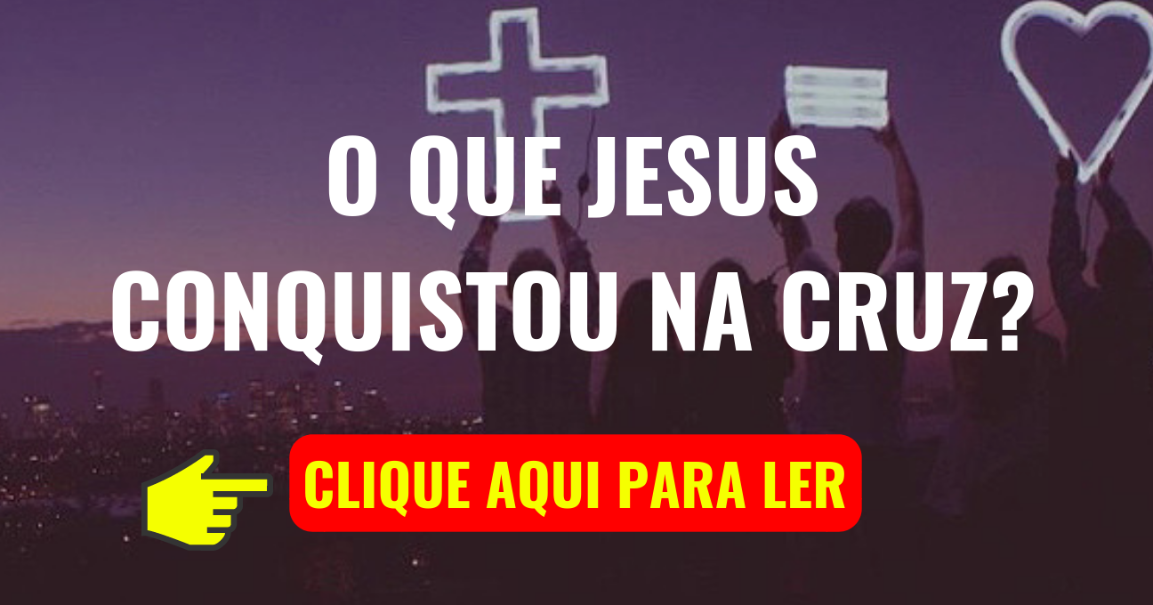 O que JESUS Conquistou na Cruz?