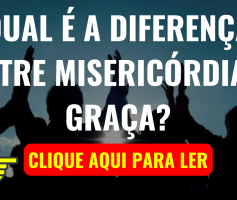 Qual é a Diferença Entre Misericórdia e Graça?