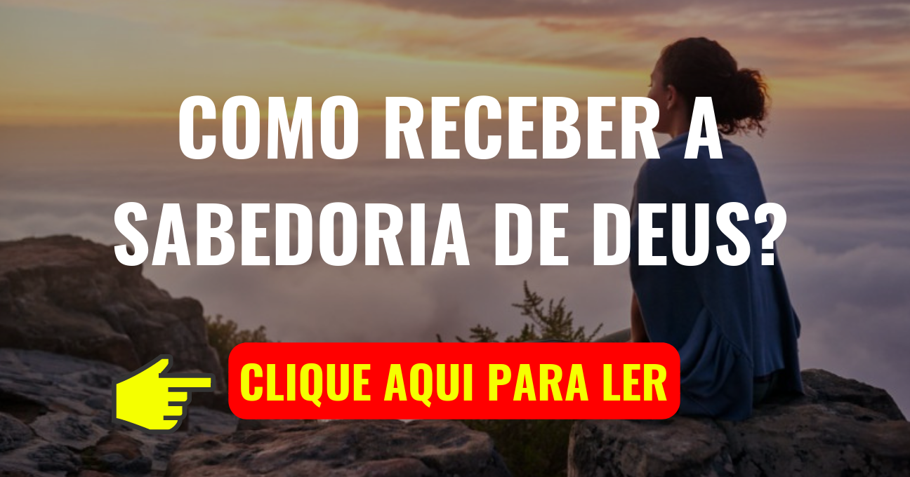 Como Receber a Sabedoria de DEUS?