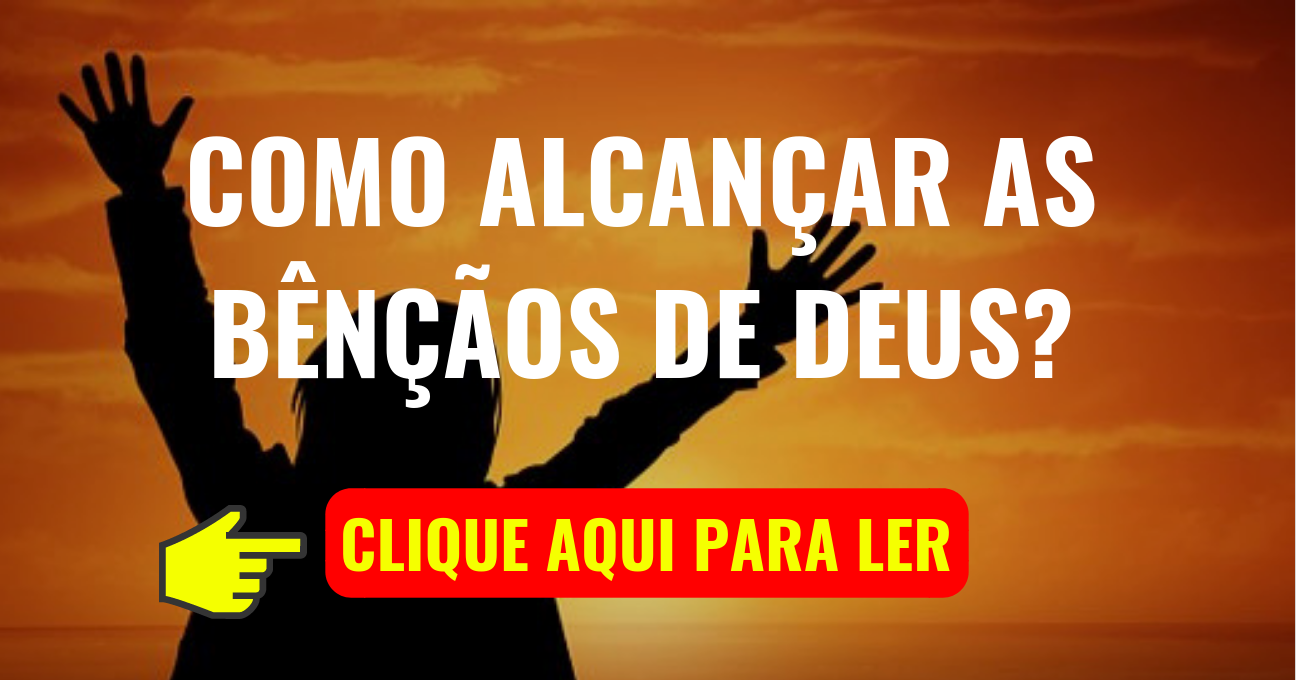 Como Alcançar as Bênçãos de DEUS?