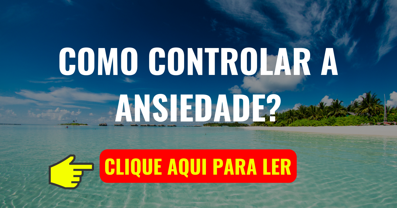 Como Controlar a Ansiedade? (5 Dicas Simples)