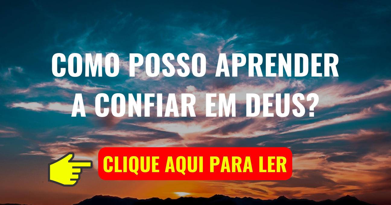 Como Posso Aprender a Confiar em DEUS?