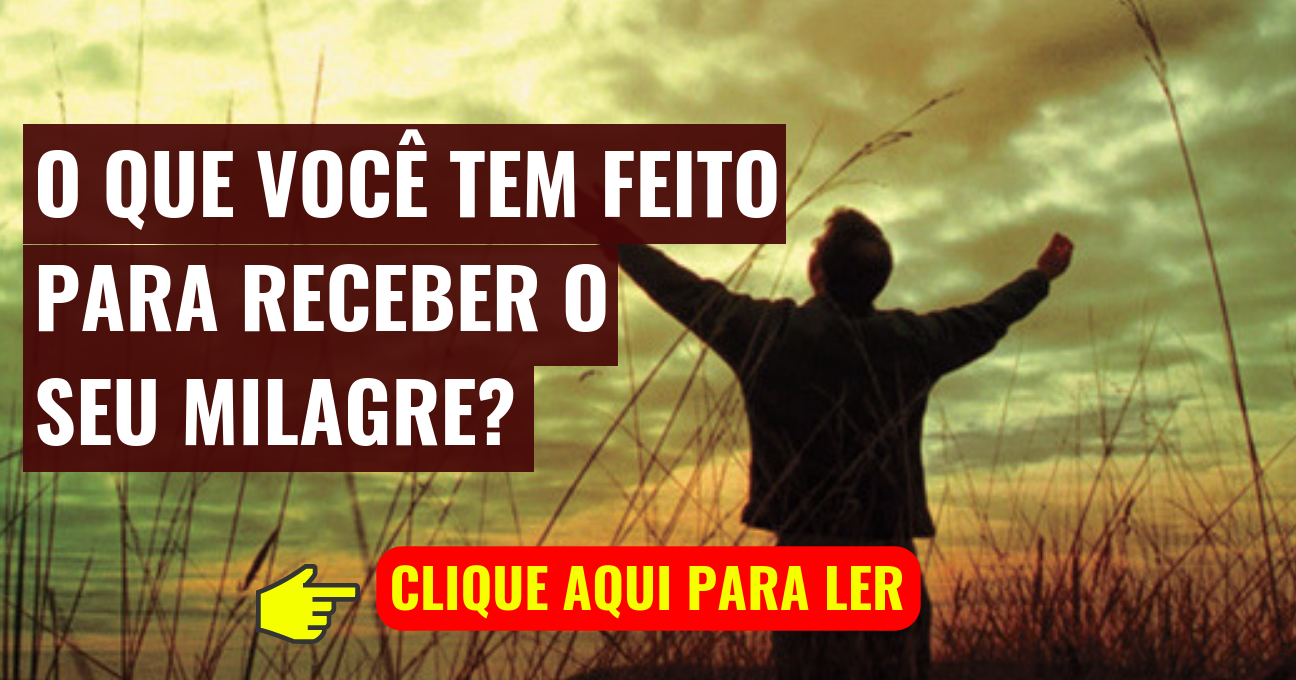 O QUE VOCÊ TEM FEITO PARA RECEBER O SEU MILAGRE?