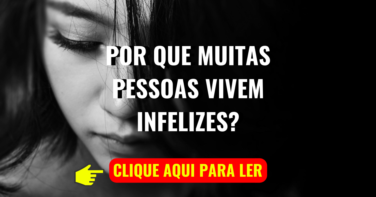 POR QUE MUITAS PESSOAS VIVEM INFELIZES?