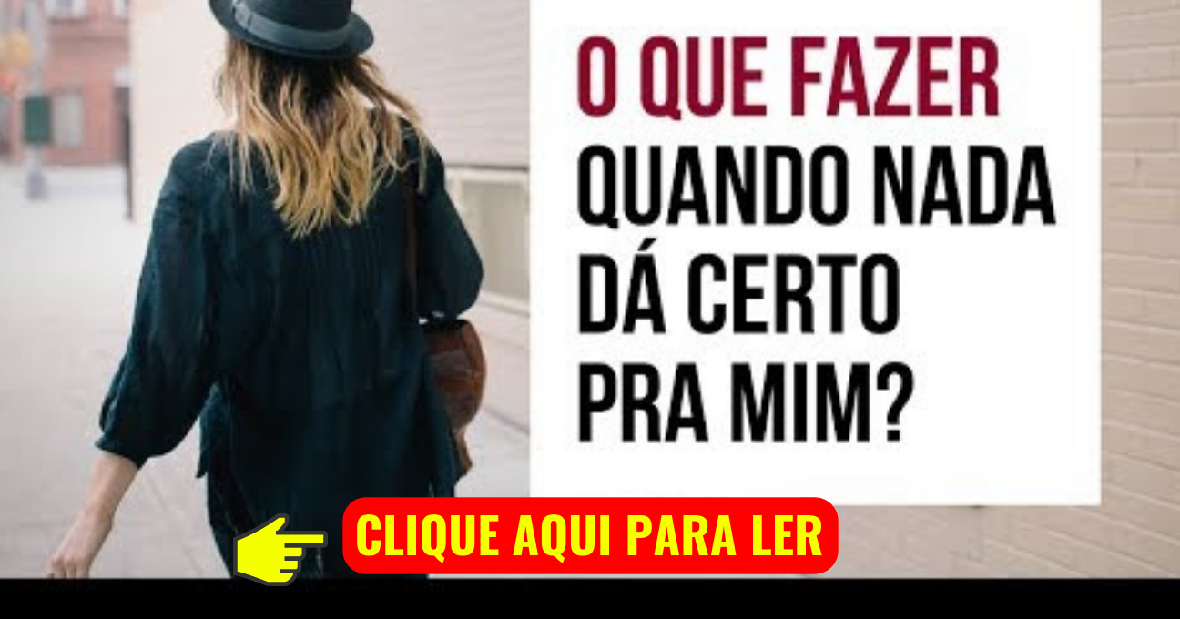 O que Fazer Quando Nada da Certo Pra Mim?