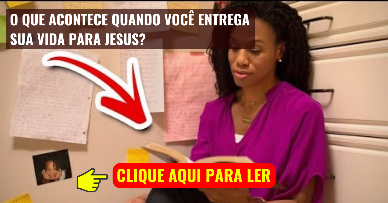 O QUE ACONTECE QUANDO VOCÊ ENTREGA SUA VIDA PARA JESUS?