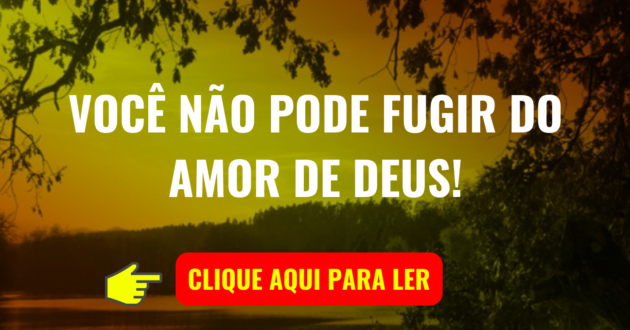 Você Não Pode Fugir do Amor de Deus!