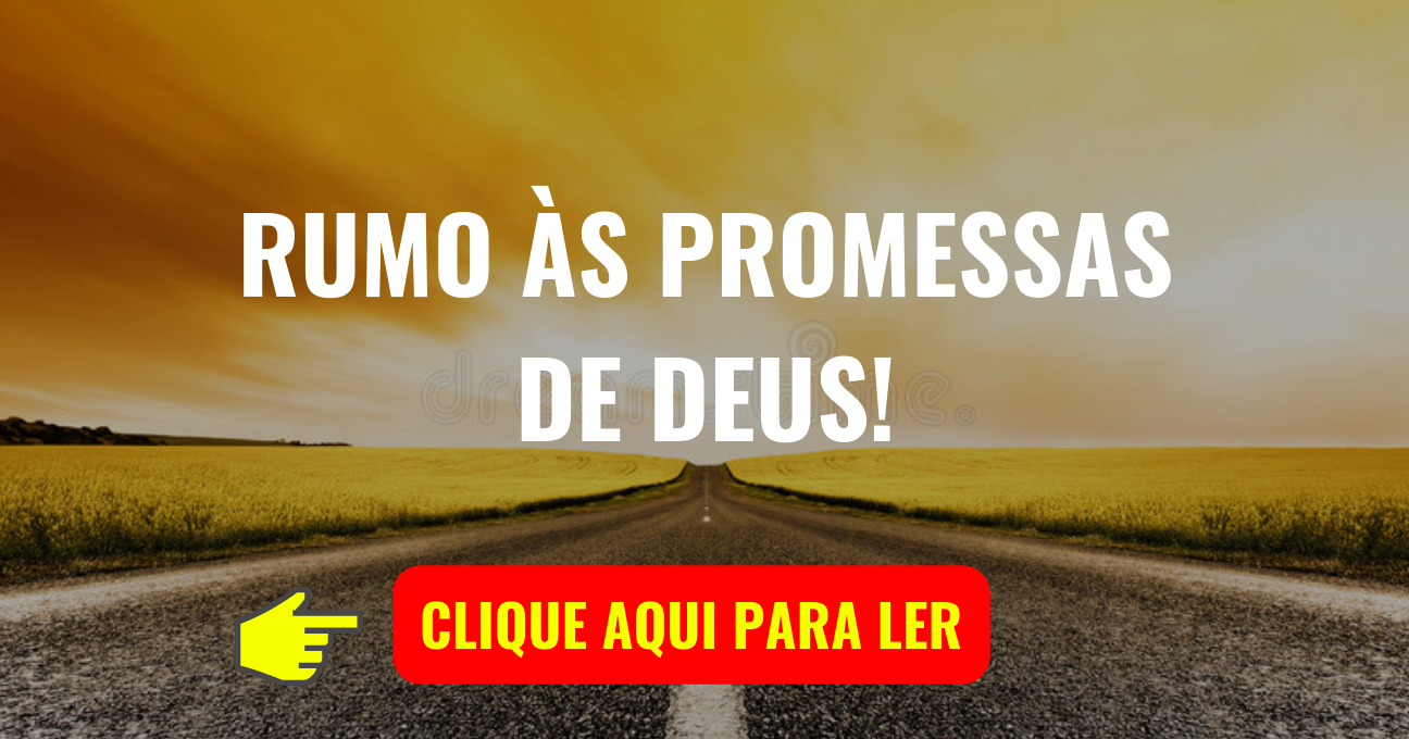 Rumo às Promessas de Deus!