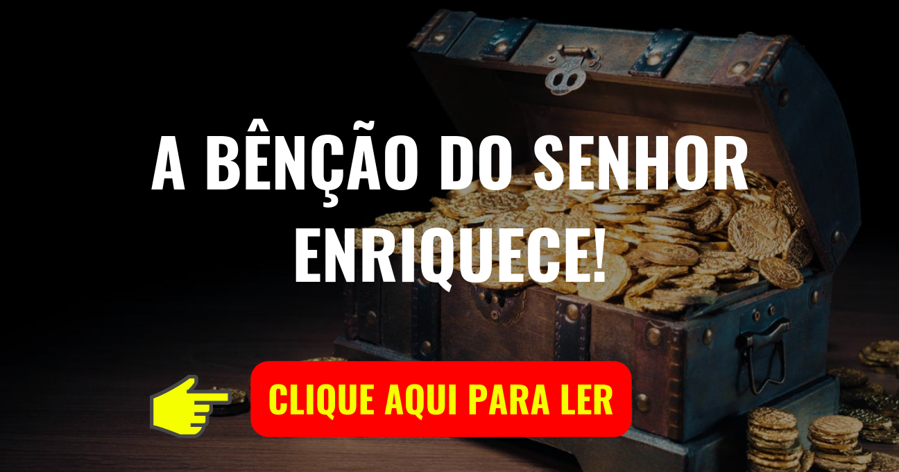 A BÊNÇÃO DO SENHOR ENRIQUECE!