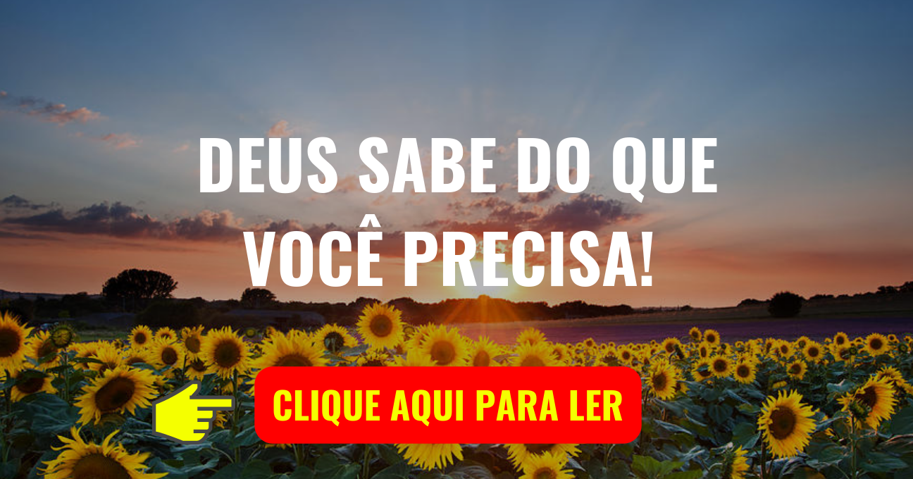 DEUS SABE DO QUE VOCÊ PRECISA!