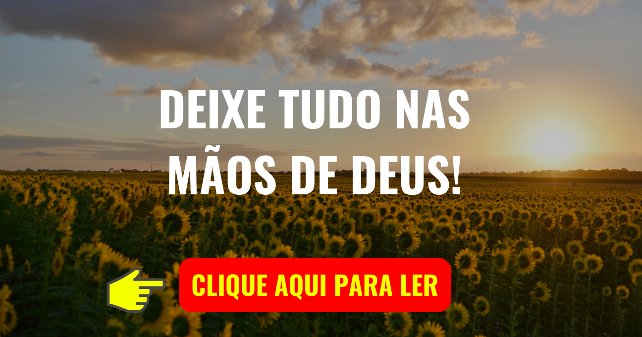 DEIXE TUDO NAS MÃOS DE DEUS!