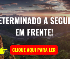 DETERMINADO A SEGUIR EM FRENTE!