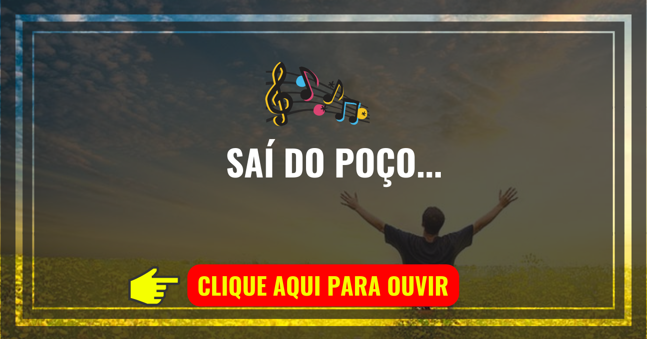 Louvor de hoje – Saí do Poço (Rafael Araújo)