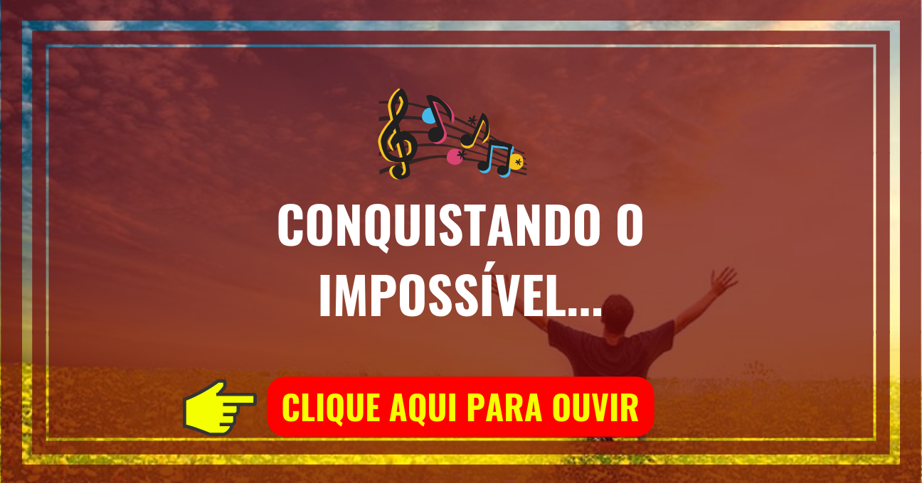 Louvor de hoje – Conquistando o Impossível (Jamily)