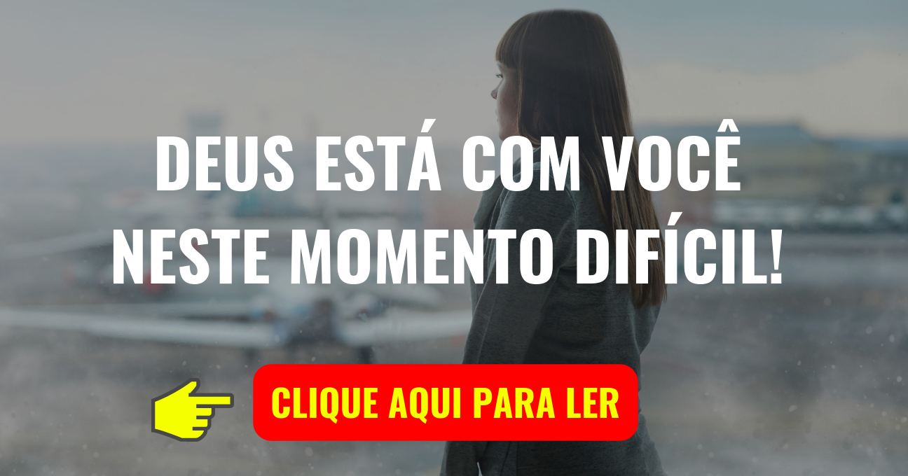 DEUS ESTÁ COM VOCÊ NESTE MOMENTO DIFÍCIL!