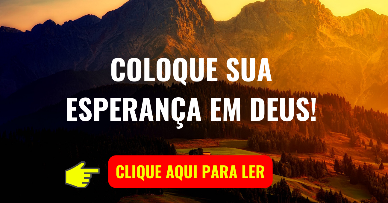 COLOQUE SUA ESPERANÇA EM DEUS!