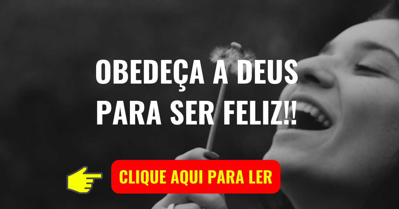 OBEDEÇA A DEUS PARA SER FELIZ!