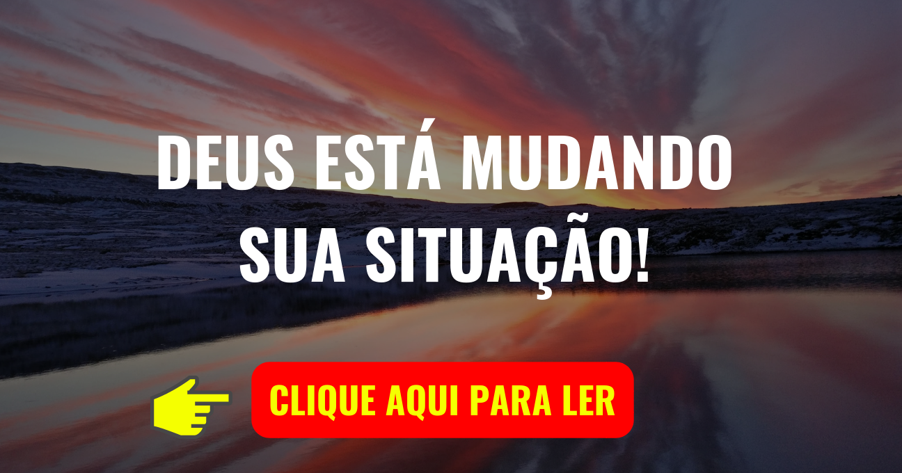 DEUS ESTÁ MUDANDO SUA SITUAÇÃO!