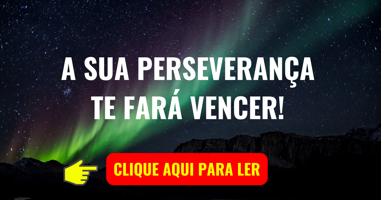 A SUA PERSEVERANÇA COM DEUS TE FARÁ VENCER!