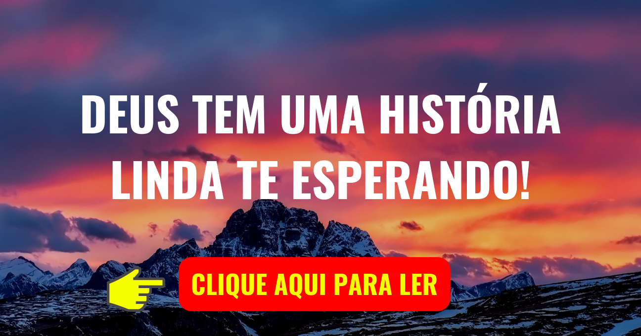 DEUS TEM UMA HISTÓRIA LINDA TE ESPERANDO!