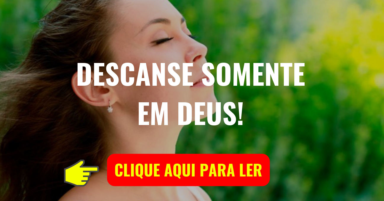 DESCANSE SOMENTE EM DEUS!