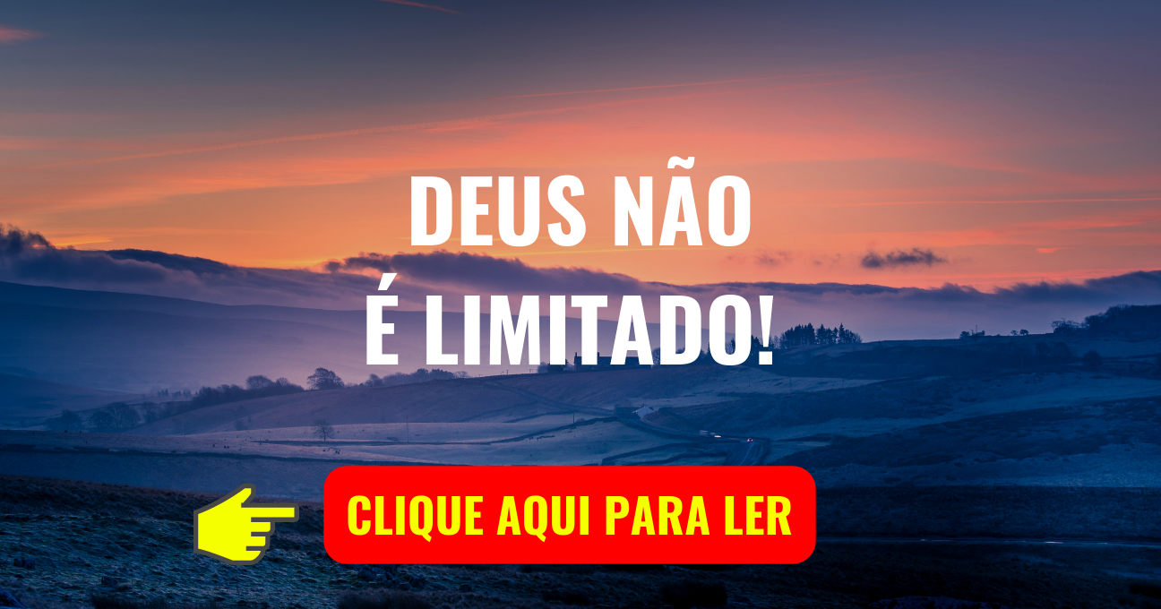 DEUS NÃO É LIMITADO!