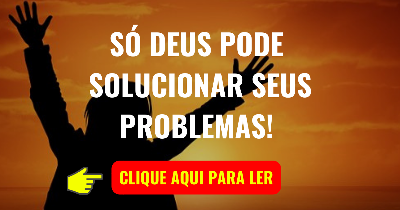 SÓ DEUS PODE SOLUCIONAR SEUS PROBLEMAS!