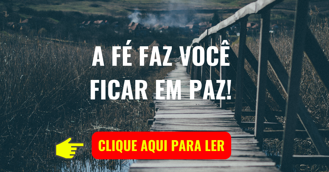 A FÉ FAZ VOCÊ FICAR EM PAZ!