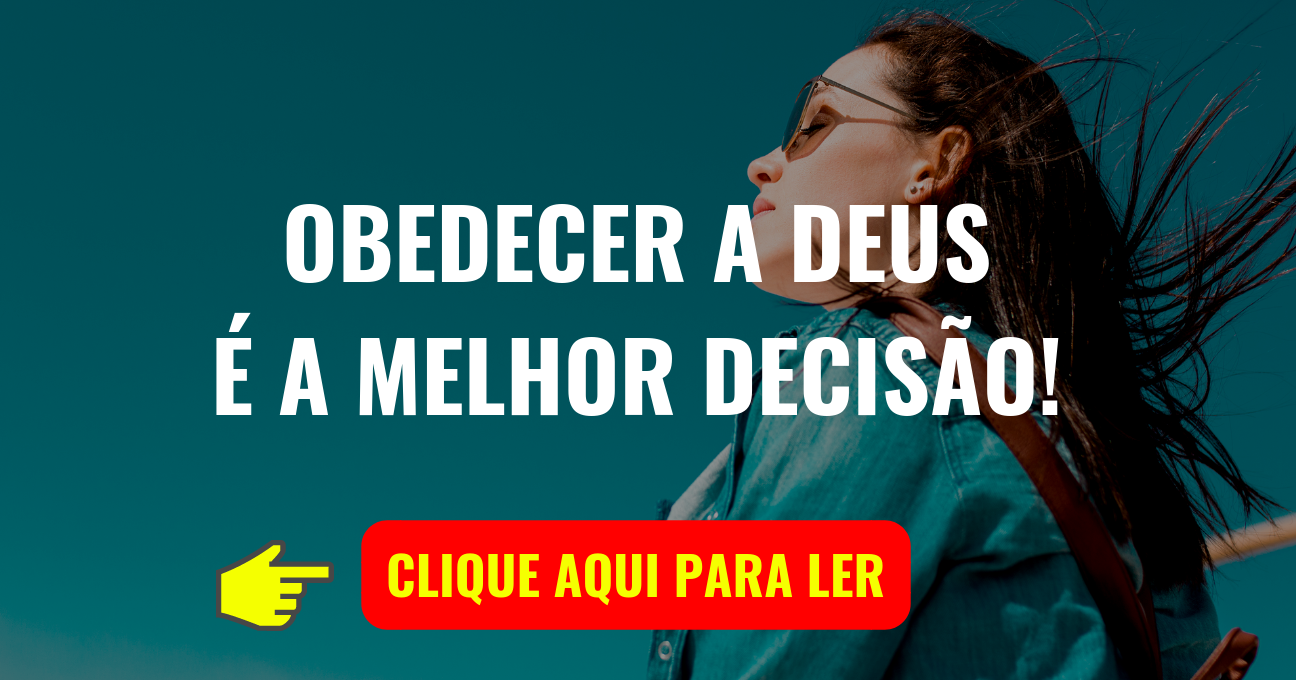 OBEDECER A DEUS É A MELHOR DECISÃO!