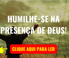 HUMILHE-SE NA PRESENÇA DE DEUS!