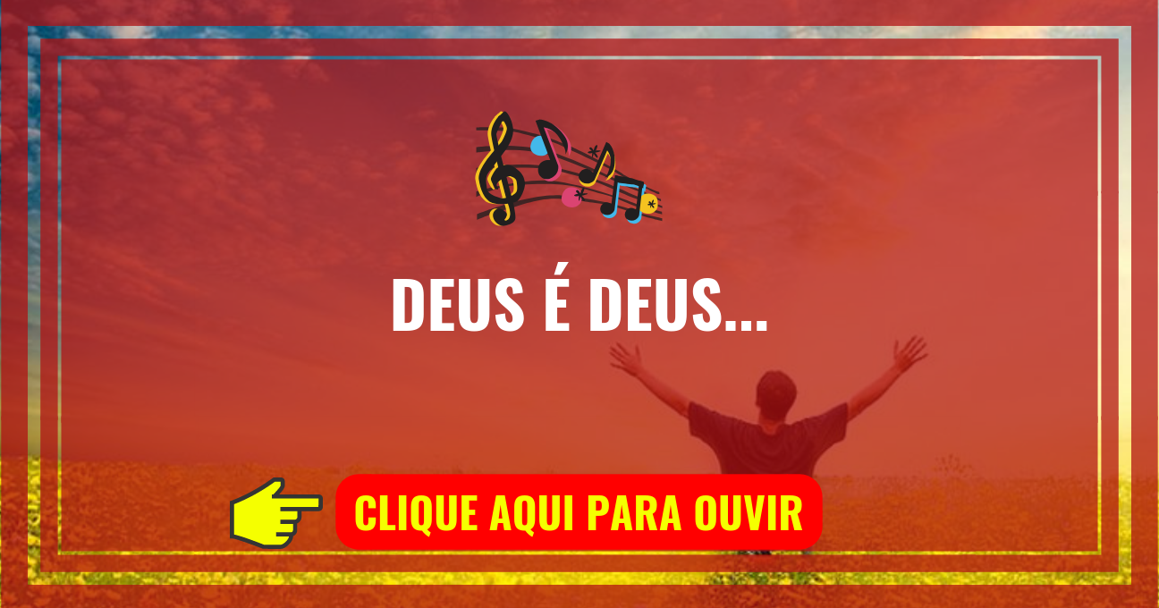 Louvor de hoje – Deus É Deus (Delino Marçal)