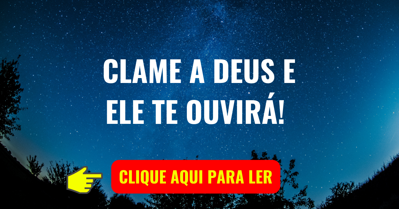 CLAME A DEUS E ELE TE OUVIRÁ!