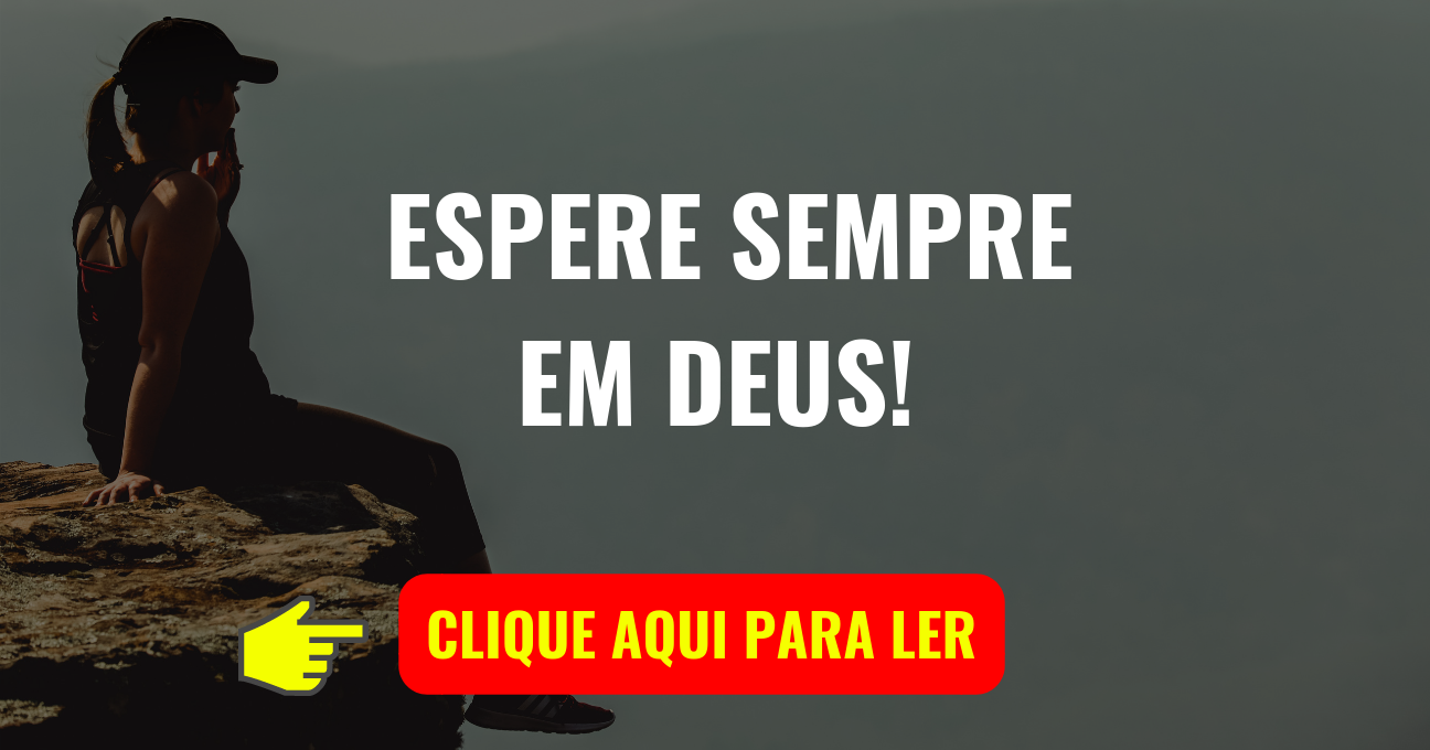 ESPERE SEMPRE EM DEUS!