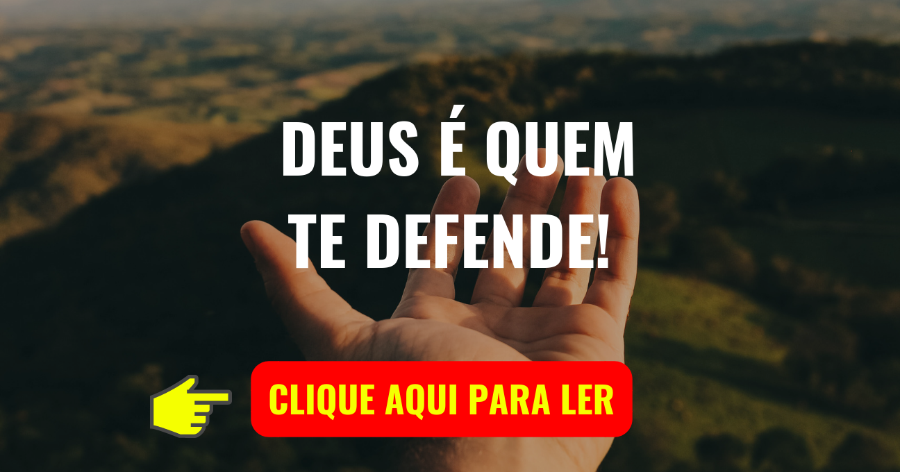 DEUS É QUEM TE DEFENDE!