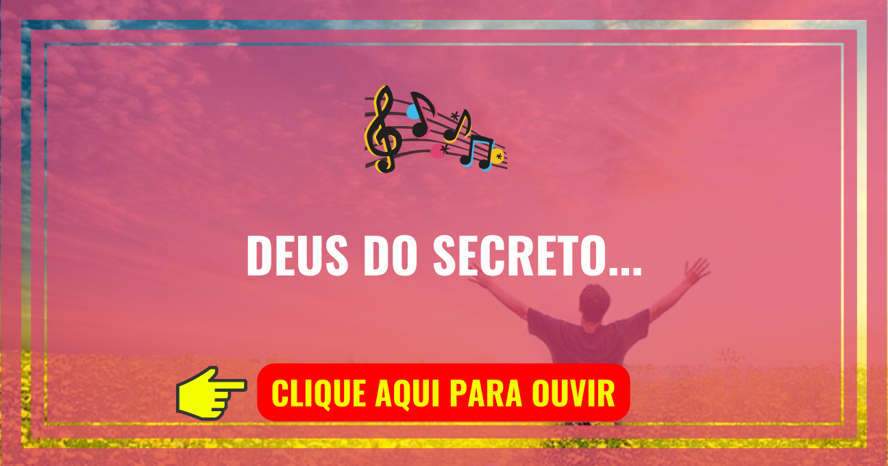 Louvor de hoje – Deus do Secreto