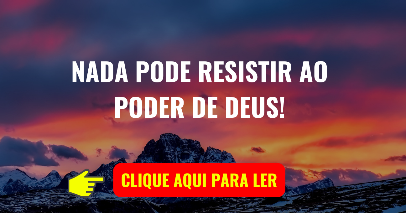 NADA PODE RESISTIR AO PODER DE DEUS!