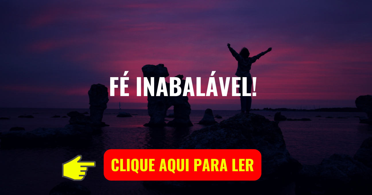 FÉ INABALÁVEL!