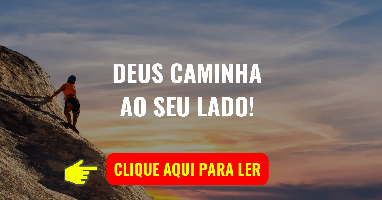 DEUS CAMINHA AO SEU LADO!