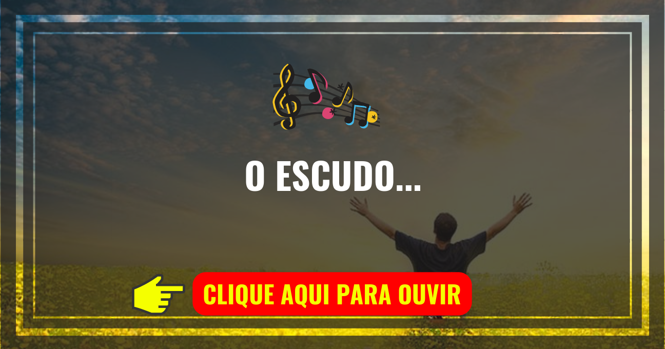 Louvor de hoje – O Escudo (Voz da Verdade)