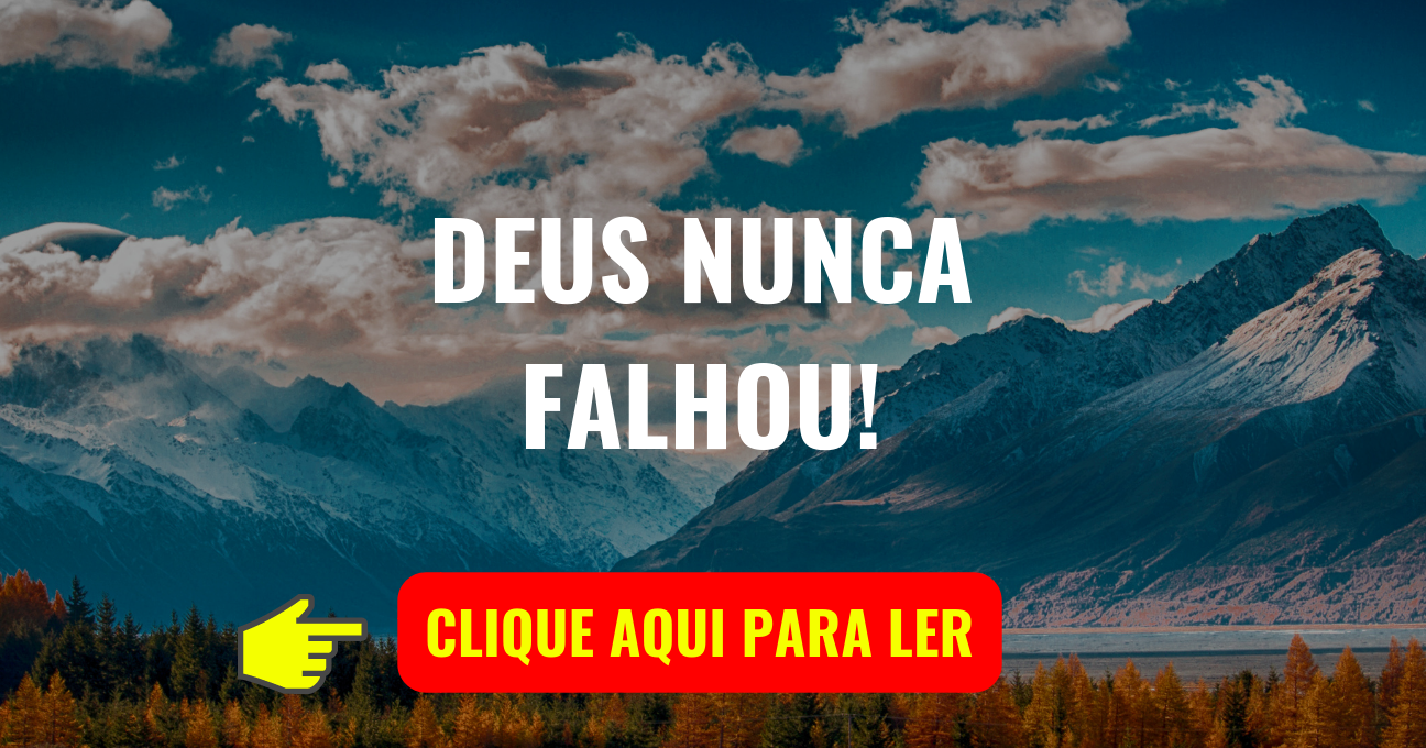 DEUS NUNCA FALHOU!