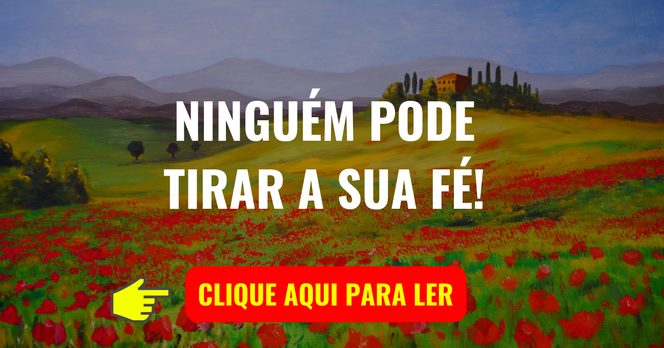 NINGUÉM PODE TIRAR A SUA FÉ!