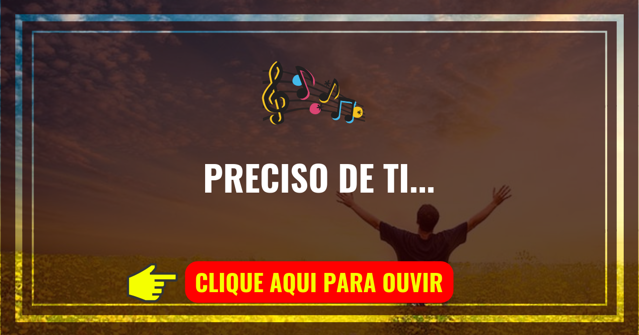 Louvor de hoje – Preciso de Ti (Aline Barros)