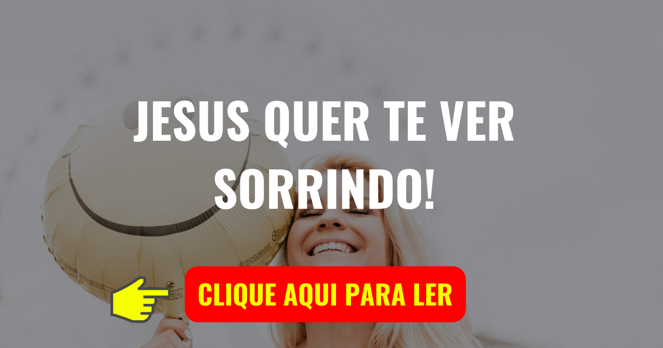 JESUS QUER TE VER SORRINDO!