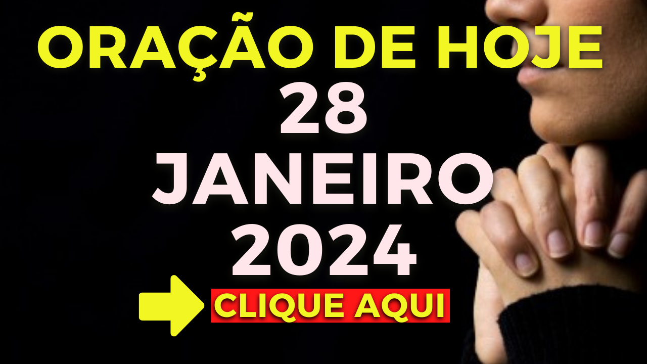 Oração de Hoje Domingo 28 de Janeiro de 2024