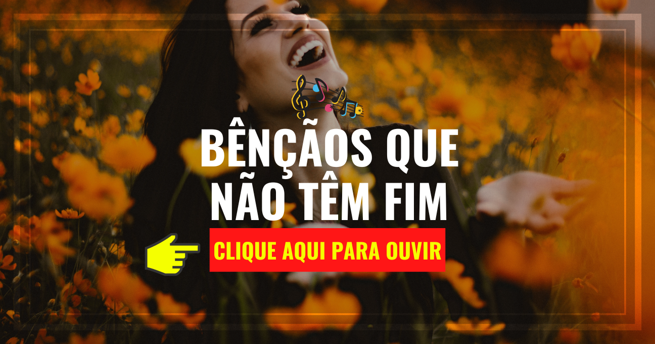 Louvor de hoje – Bênçãos Que Não Têm Fim – Isadora Pompeo