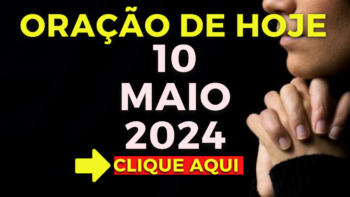 Oração de Hoje – Sexta 10 de Maio de 2024