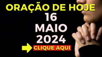 Oração de Hoje – Quinta 16 de Maio de 2024