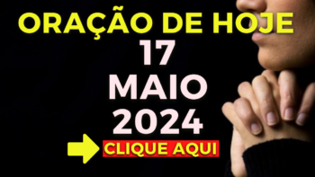 Oração de Hoje – Sexta 17 de Maio de 2024